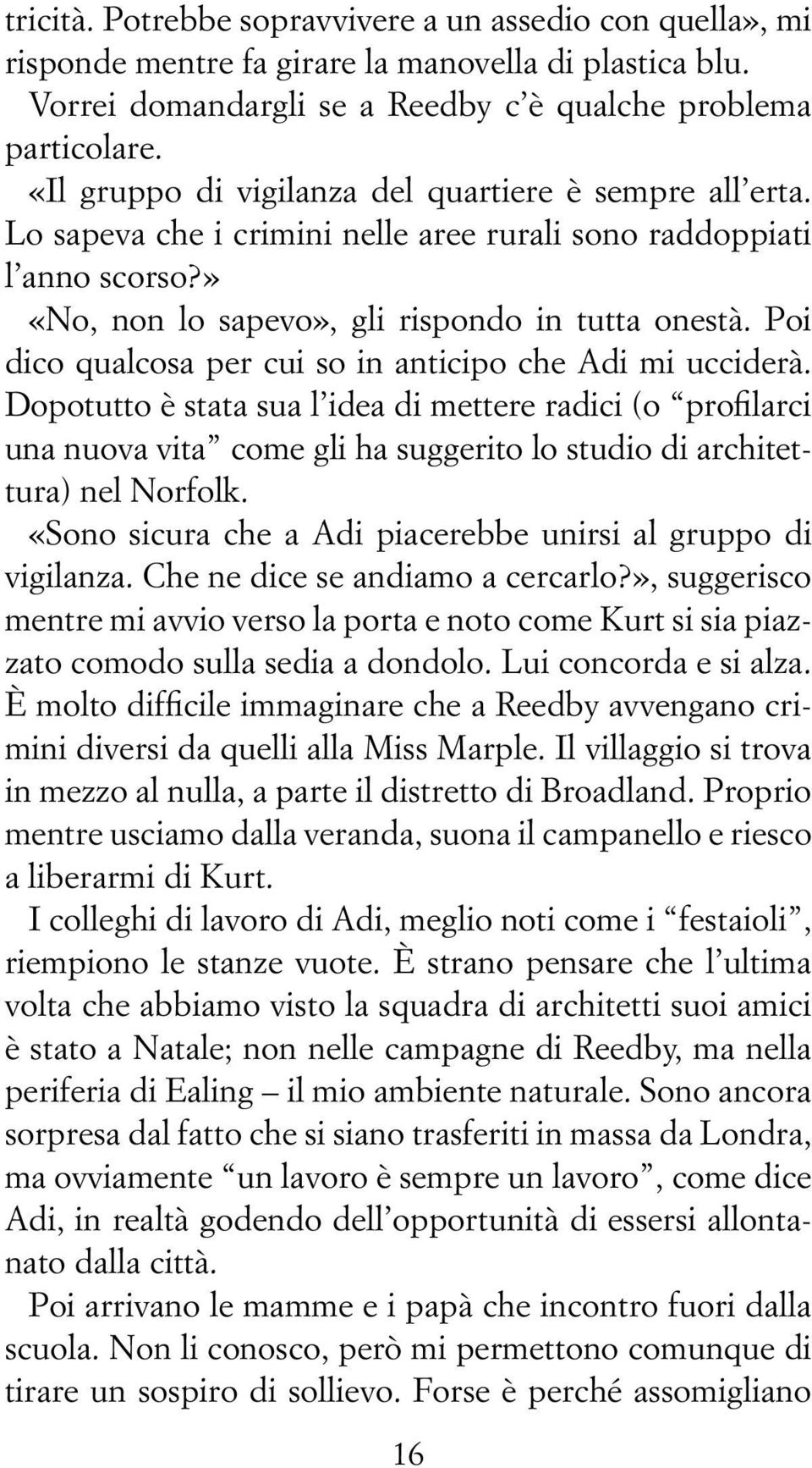 Poi dico qualcosa per cui so in anticipo che Adi mi ucciderà. Dopotutto è stata sua l idea di mettere radici (o profilarci una nuova vita come gli ha suggerito lo studio di architettura) nel Norfolk.