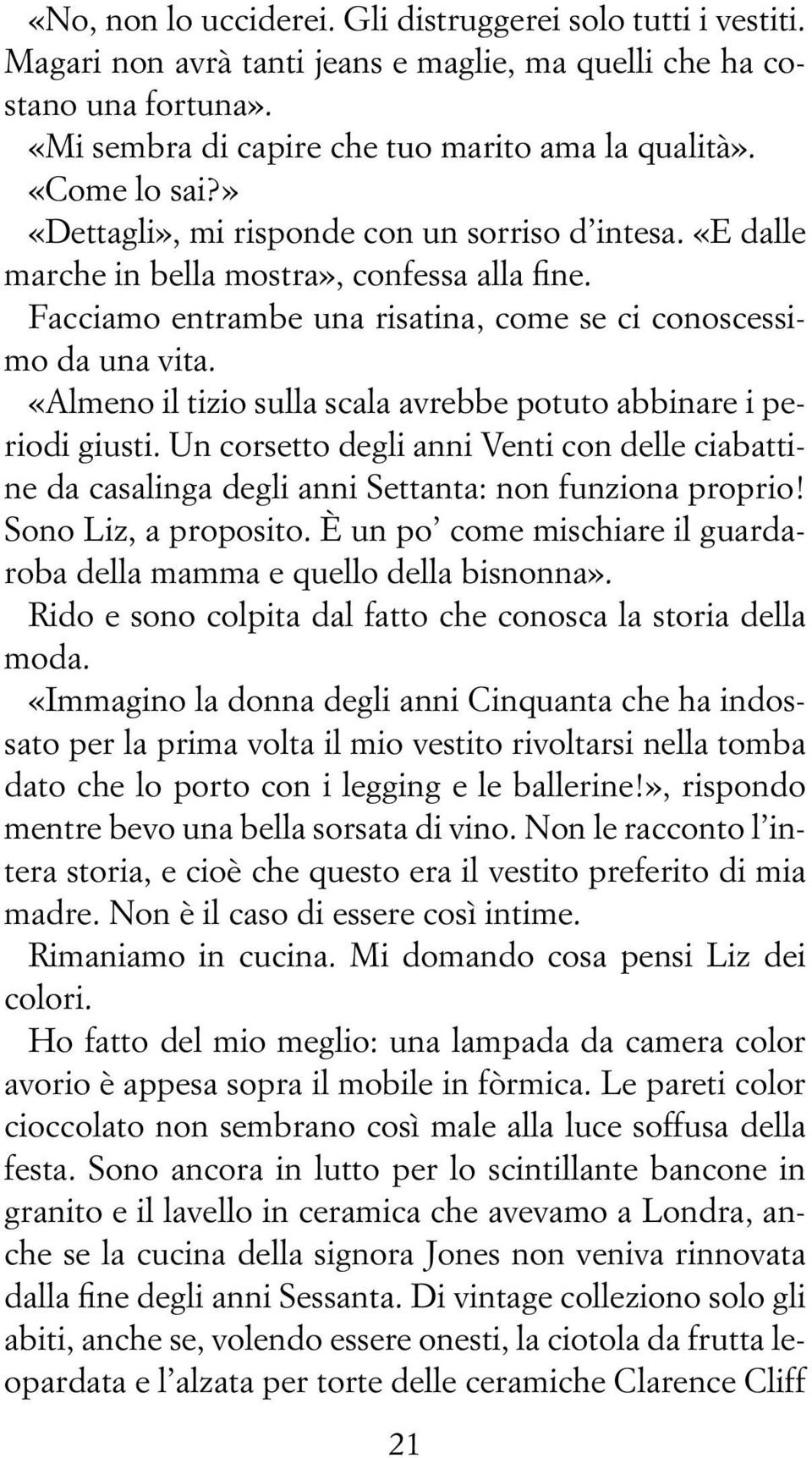 «Almeno il tizio sulla scala avrebbe potuto abbinare i periodi giusti. Un corsetto degli anni Venti con delle ciabattine da casalinga degli anni Settanta: non funziona proprio! Sono Liz, a proposito.