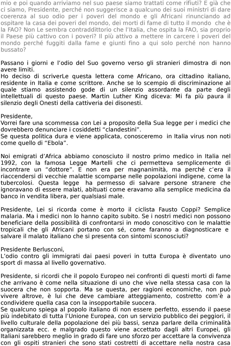 mondo, dei morti di fame di tutto il mondo che è la FAO? Non Le sembra contraddittorio che l Italia, che ospita la FAO, sia proprio il Paese più cattivo con i poveri?