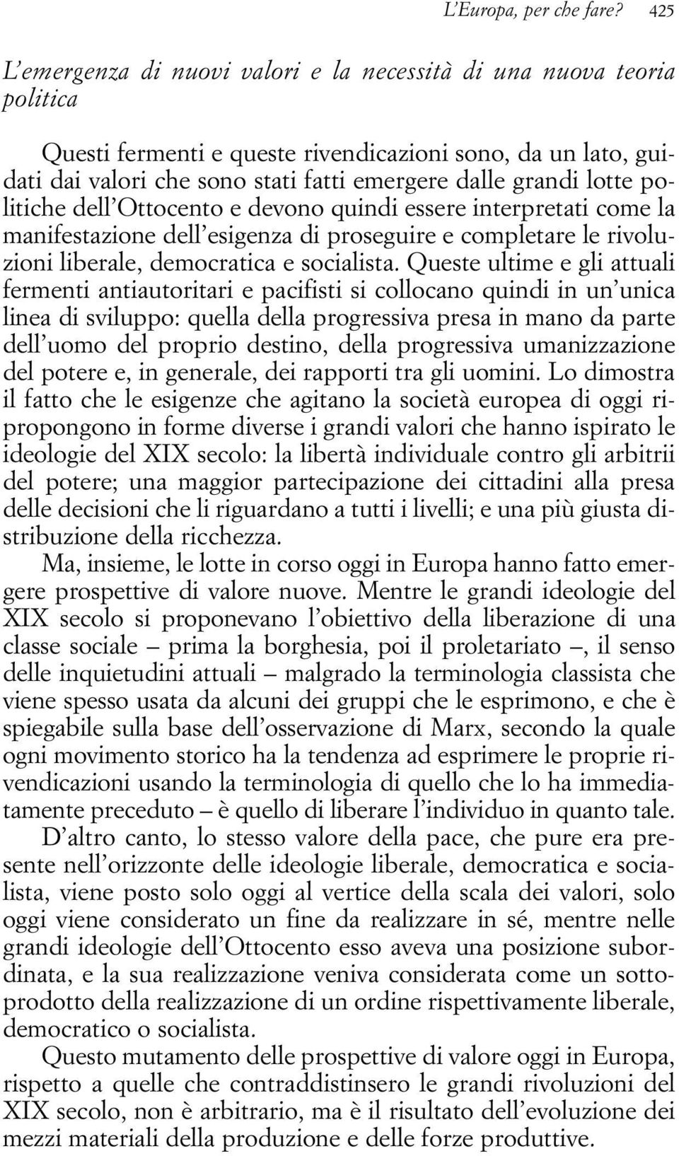 lotte politiche dell Ottocento e devono quindi essere interpretati come la manifestazione dell esigenza di proseguire e completare le rivoluzioni liberale, democratica e socialista.