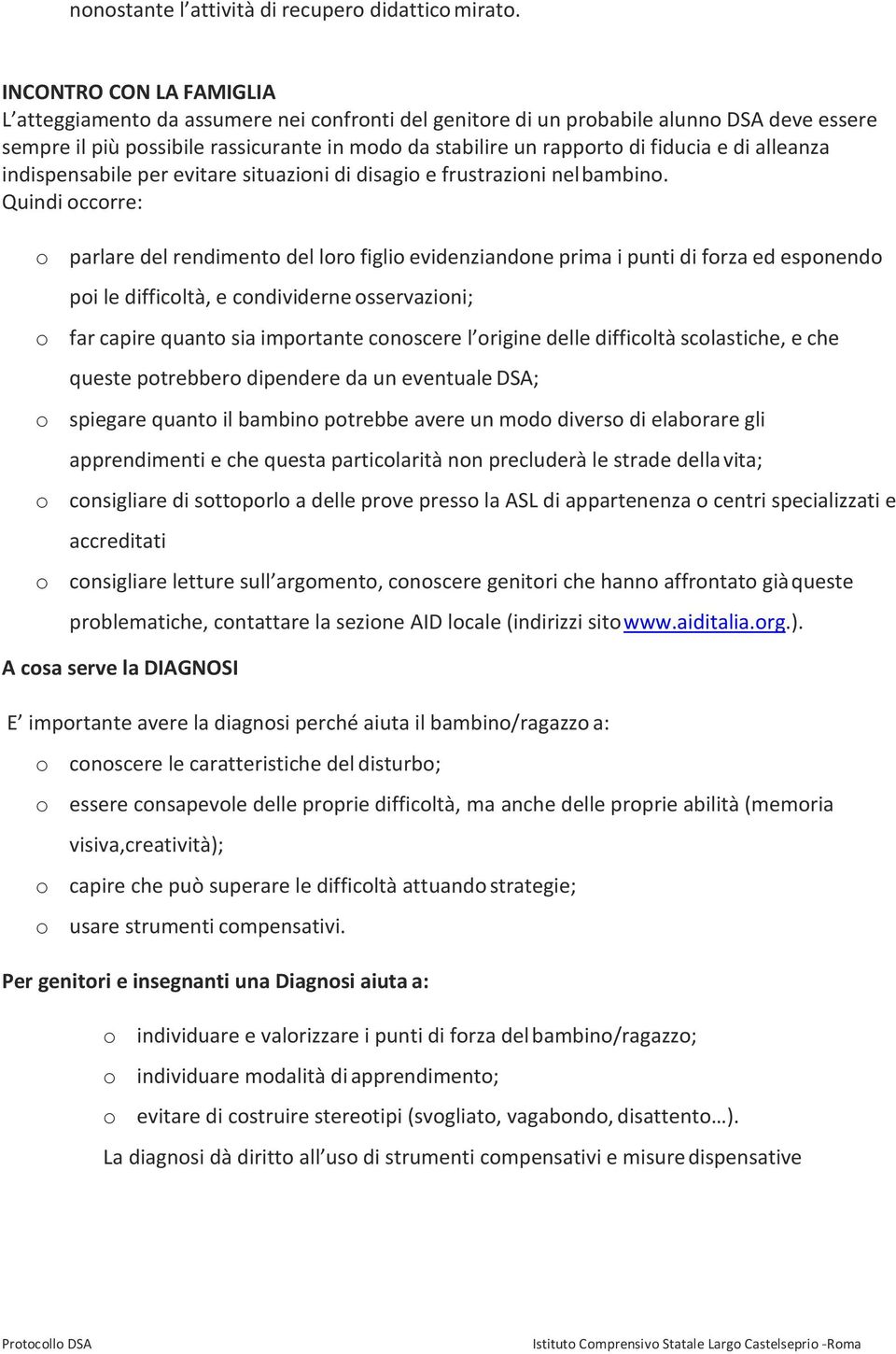 e di alleanza indispensabile per evitare situazioni di disagio e frustrazioni nel bambino.