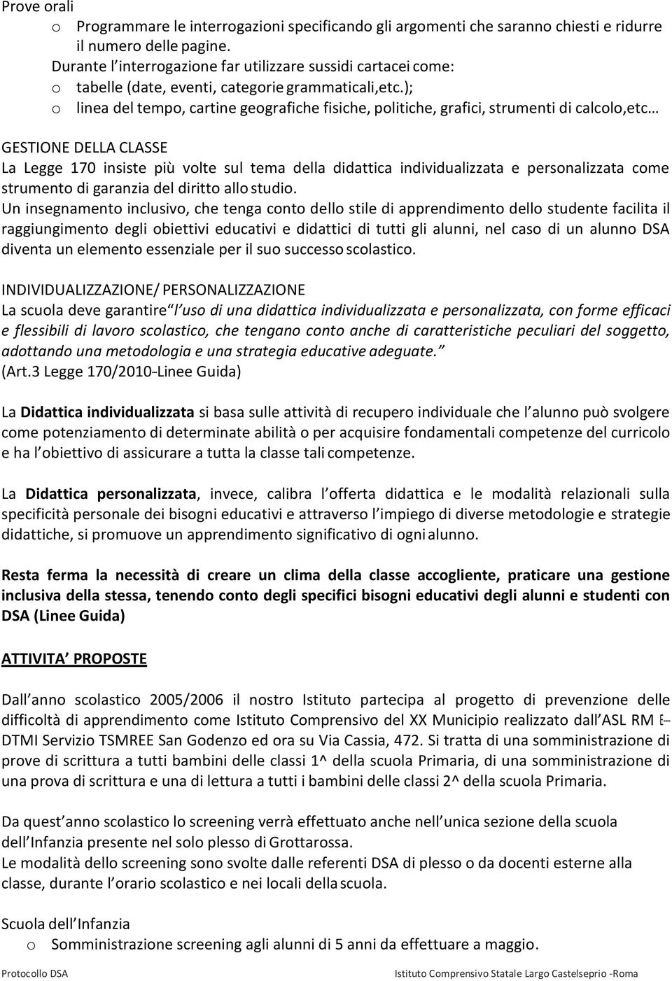 ); o linea del tempo, cartine geografiche fisiche, politiche, grafici, strumenti di calcolo,etc GESTIONE DELLA CLASSE La Legge 170 insiste più volte sul tema della didattica individualizzata e