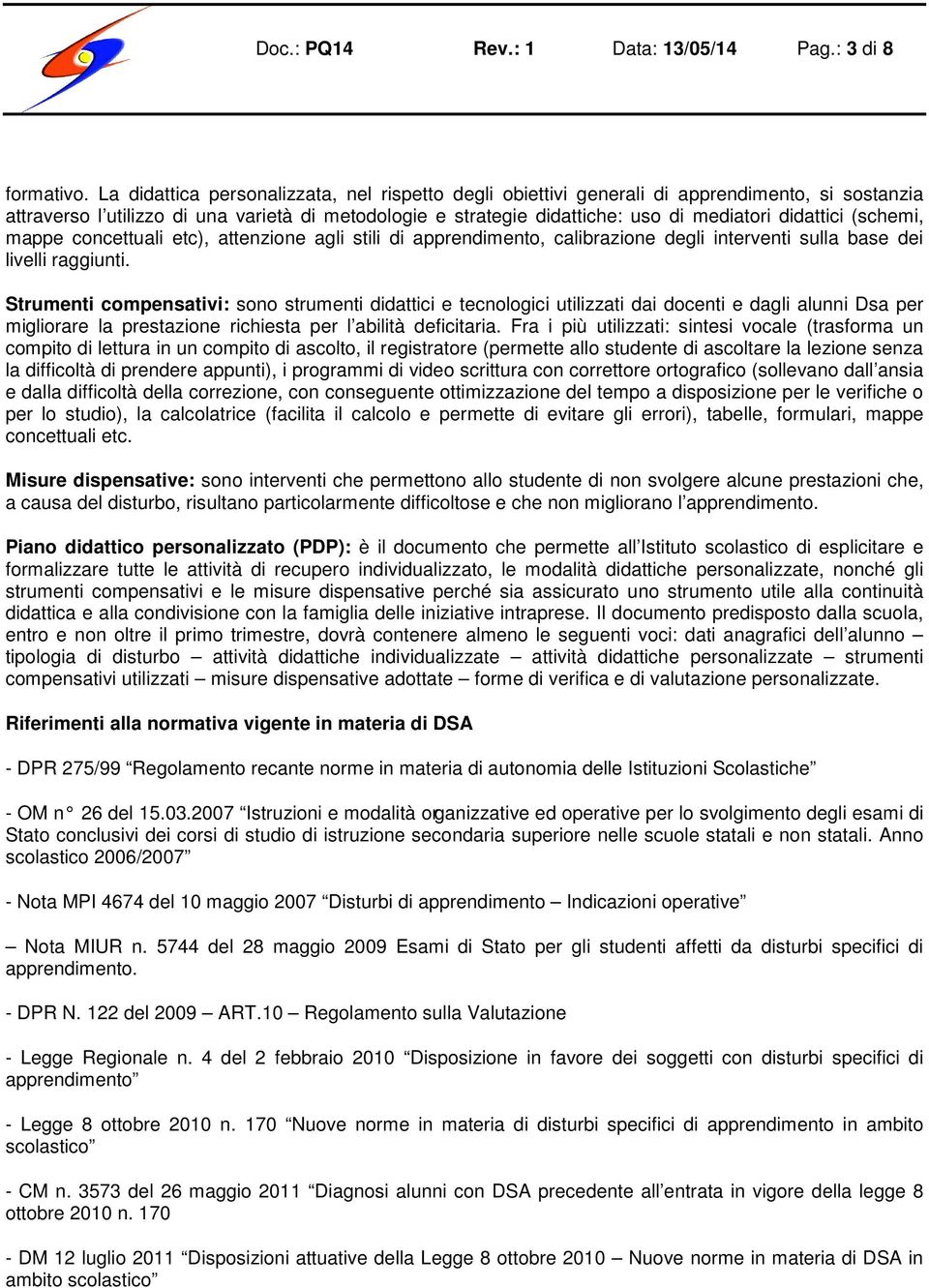 didattici (schemi, mappe concettuali etc), attenzione agli stili di apprendimento, calibrazione degli interventi sulla base dei livelli raggiunti.