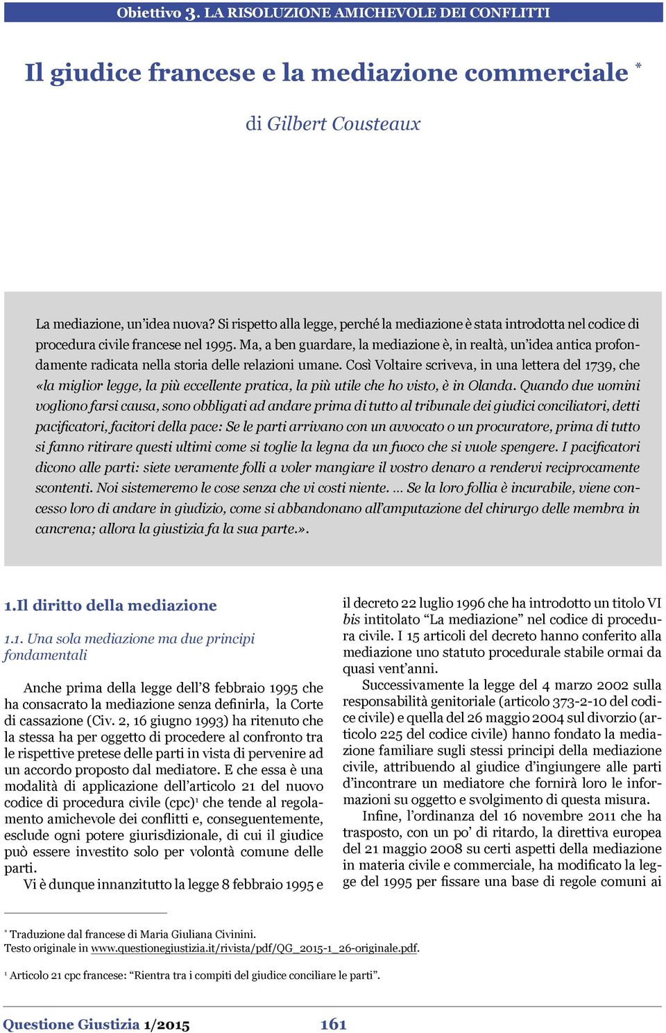 Ma, a ben guardare, la mediazione è, in realtà, un idea antica profondamente radicata nella storia delle relazioni umane.