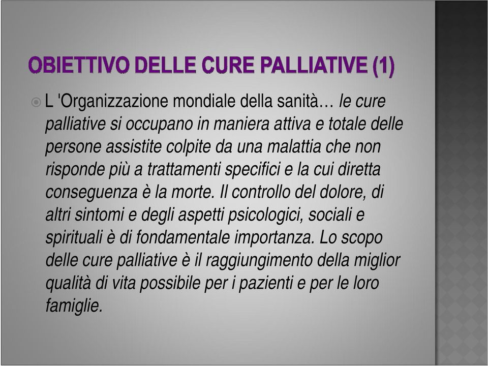 Il controllo del dolore, di altri sintomi e degli aspetti psicologici, sociali e spirituali è di fondamentale importanza.