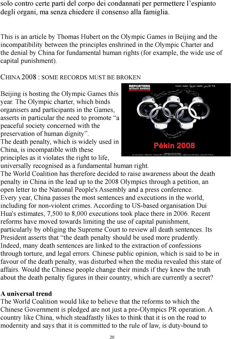 rights (for example, the wide use of capital punishment). CHINA 2008 : SOME RECORDS MUST BE BROKEN Beijing is hosting the Olympic Games this year.
