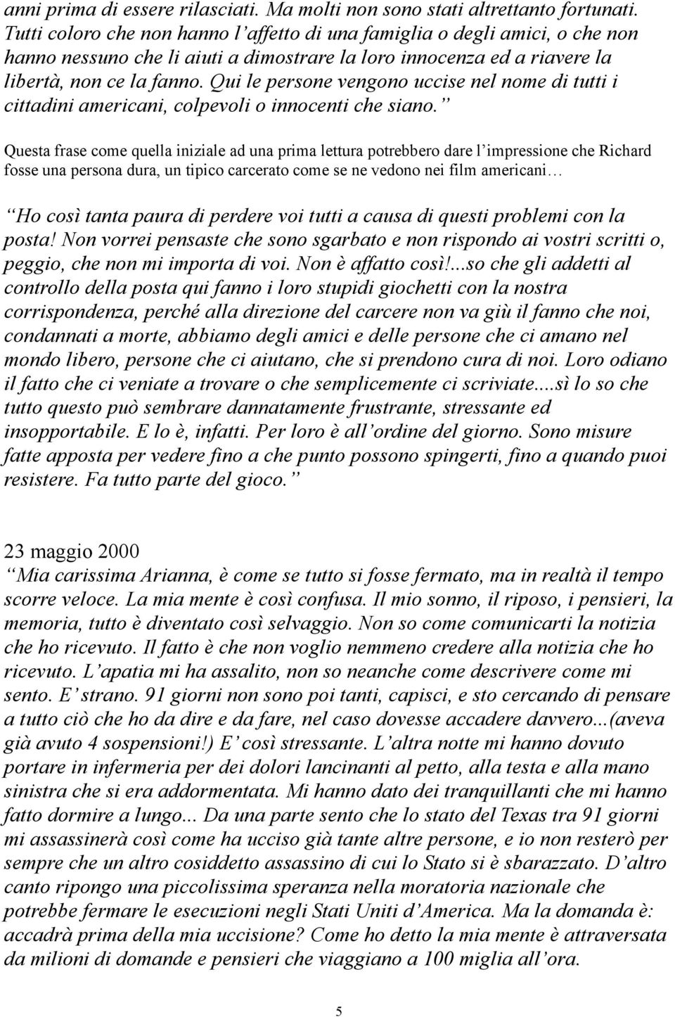 Qui le persone vengono uccise nel nome di tutti i cittadini americani, colpevoli o innocenti che siano.