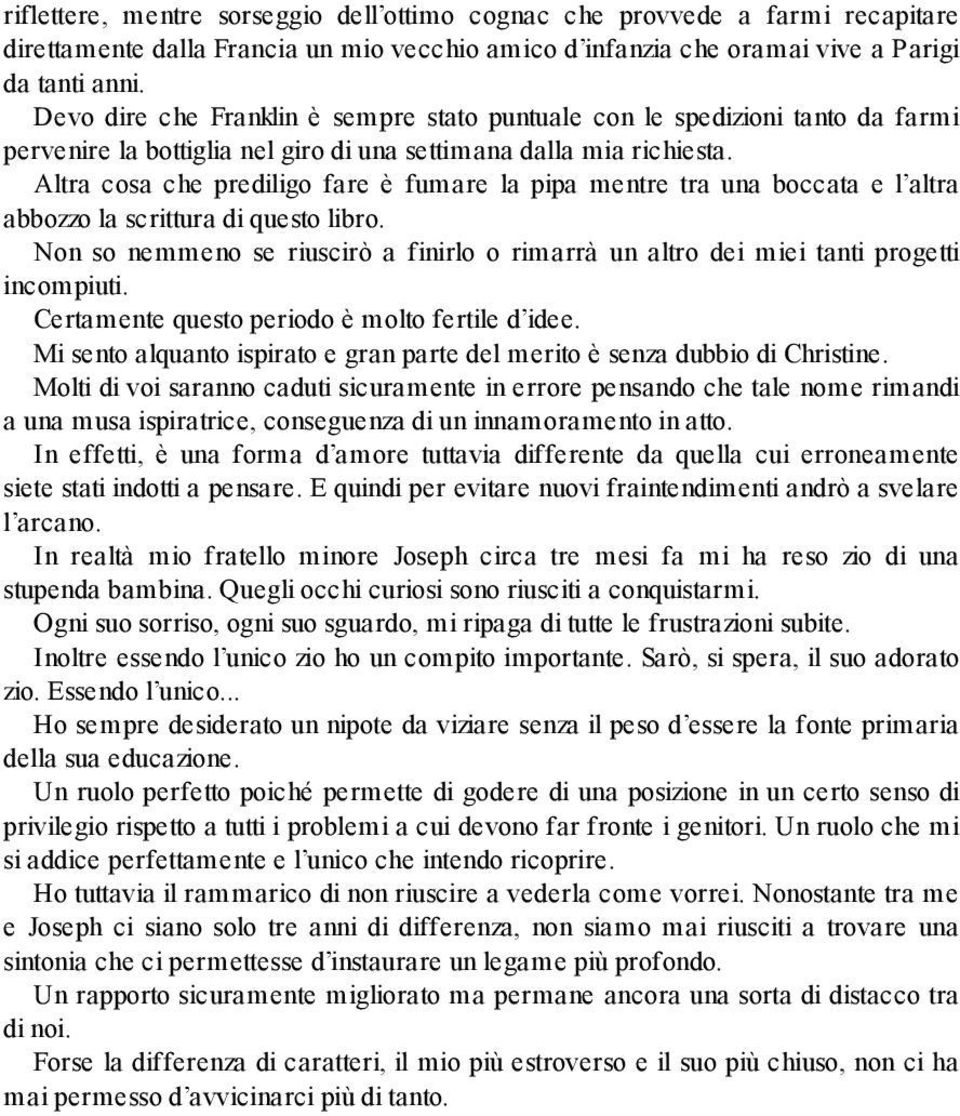 Altra cosa che prediligo fare è fumare la pipa mentre tra una boccata e l altra abbozzo la scrittura di questo libro.