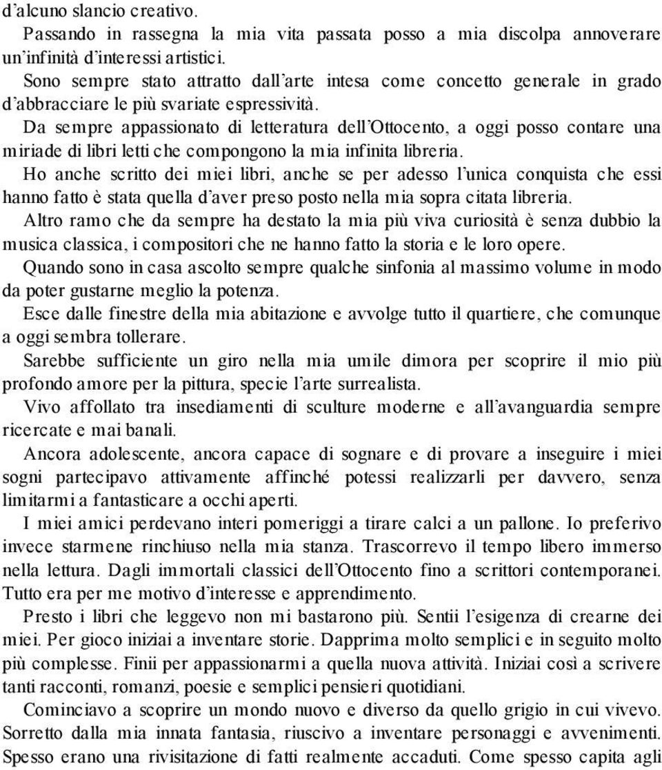 Da sempre appassionato di letteratura dell Ottocento, a oggi posso contare una miriade di libri letti che compongono la mia infinita libreria.