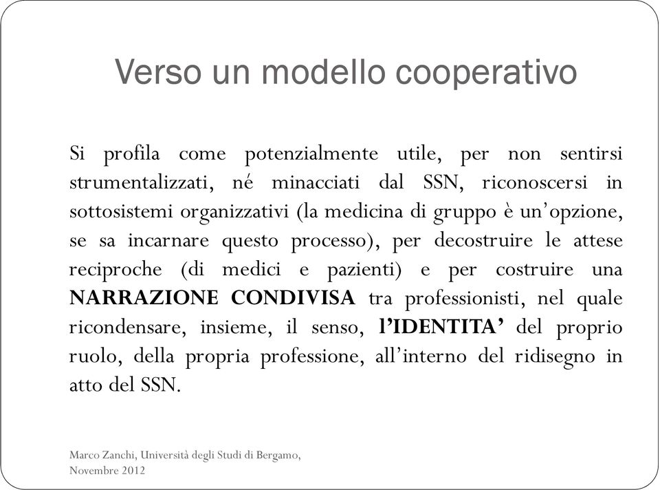 decostruire le attese reciproche (di medici e pazienti) e per costruire una NARRAZIONE CONDIVISA tra professionisti, nel