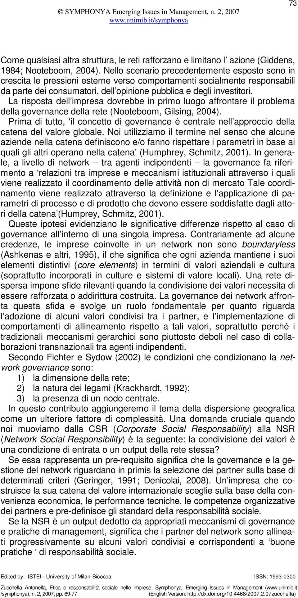 La risposta dell impresa dovrebbe in primo luogo affrontare il problema della governance della rete (Nooteboom, Gilsing, 2004).