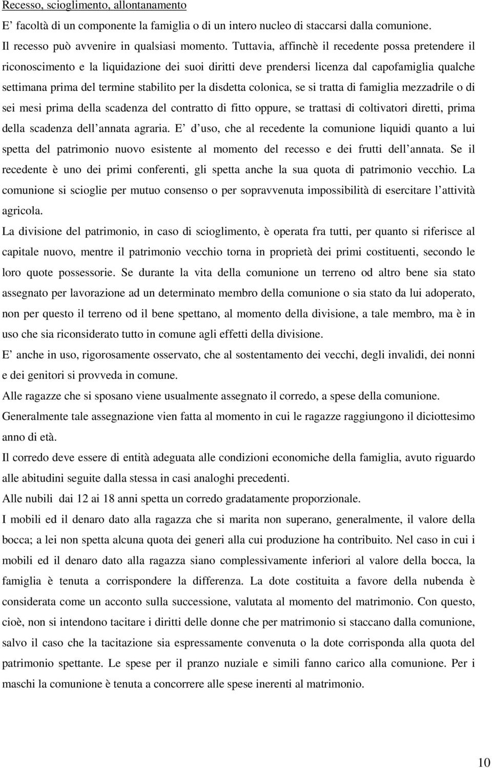 disdetta colonica, se si tratta di famiglia mezzadrile o di sei mesi prima della scadenza del contratto di fitto oppure, se trattasi di coltivatori diretti, prima della scadenza dell annata agraria.