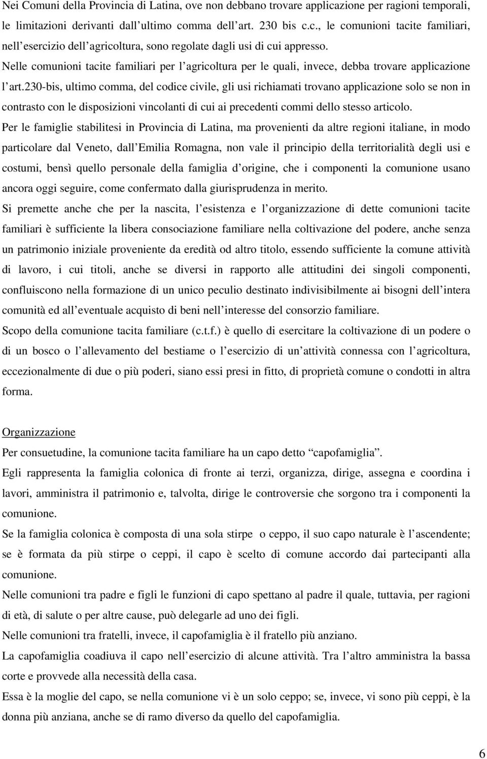 230-bis, ultimo comma, del codice civile, gli usi richiamati trovano applicazione solo se non in contrasto con le disposizioni vincolanti di cui ai precedenti commi dello stesso articolo.