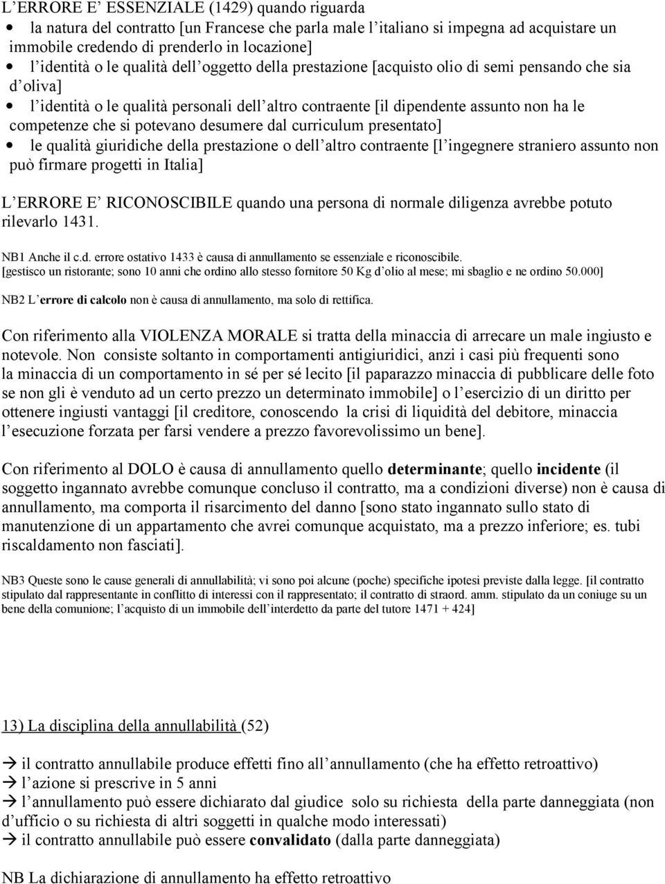 potevano desumere dal curriculum presentato] le qualità giuridiche della prestazione o dell altro contraente [l ingegnere straniero assunto non può firmare progetti in Italia] L ERRORE E