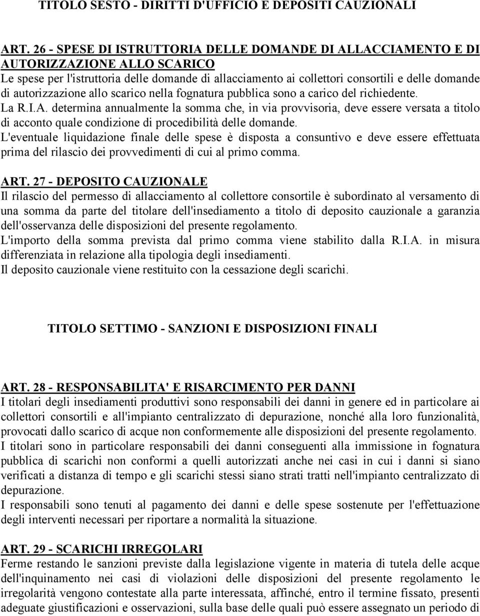 autorizzazione allo scarico nella fognatura pubblica sono a carico del richiedente. La R.I.A.