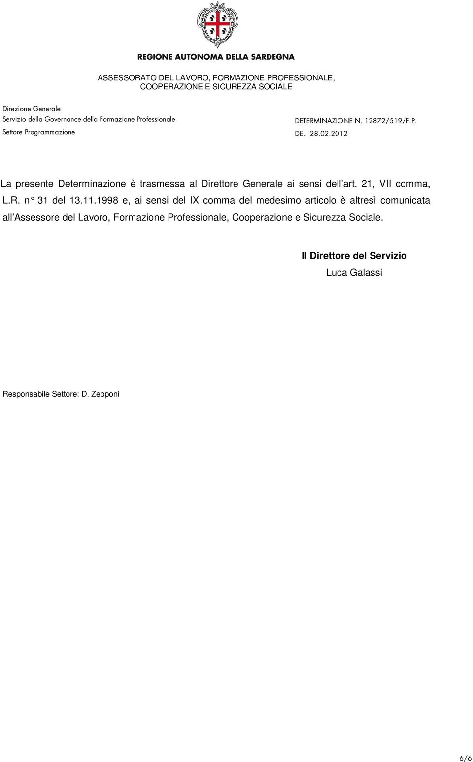 1998 e, ai sensi del IX comma del medesimo articolo è altresì comunicata all Assessore