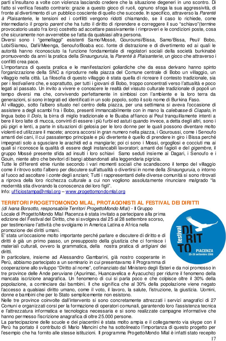 In specifico, attraverso la Parenté à Plaisanterie, le tensioni ed i conflitti vengono ridotti chiamando, se il caso lo richiede, come intermediario il proprio parent che ha tutto il diritto di