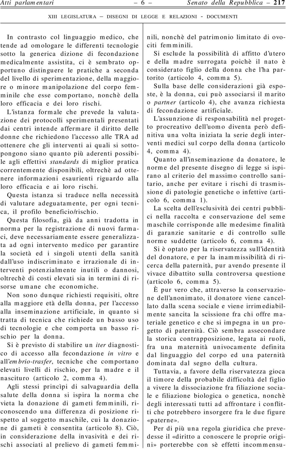 L istanza formale che prevede la valutazione dei protocolli sperimentali presentati dai centri intende affermare il diritto delle donne che richiedono l accesso alle TRA ad ottenere che gli