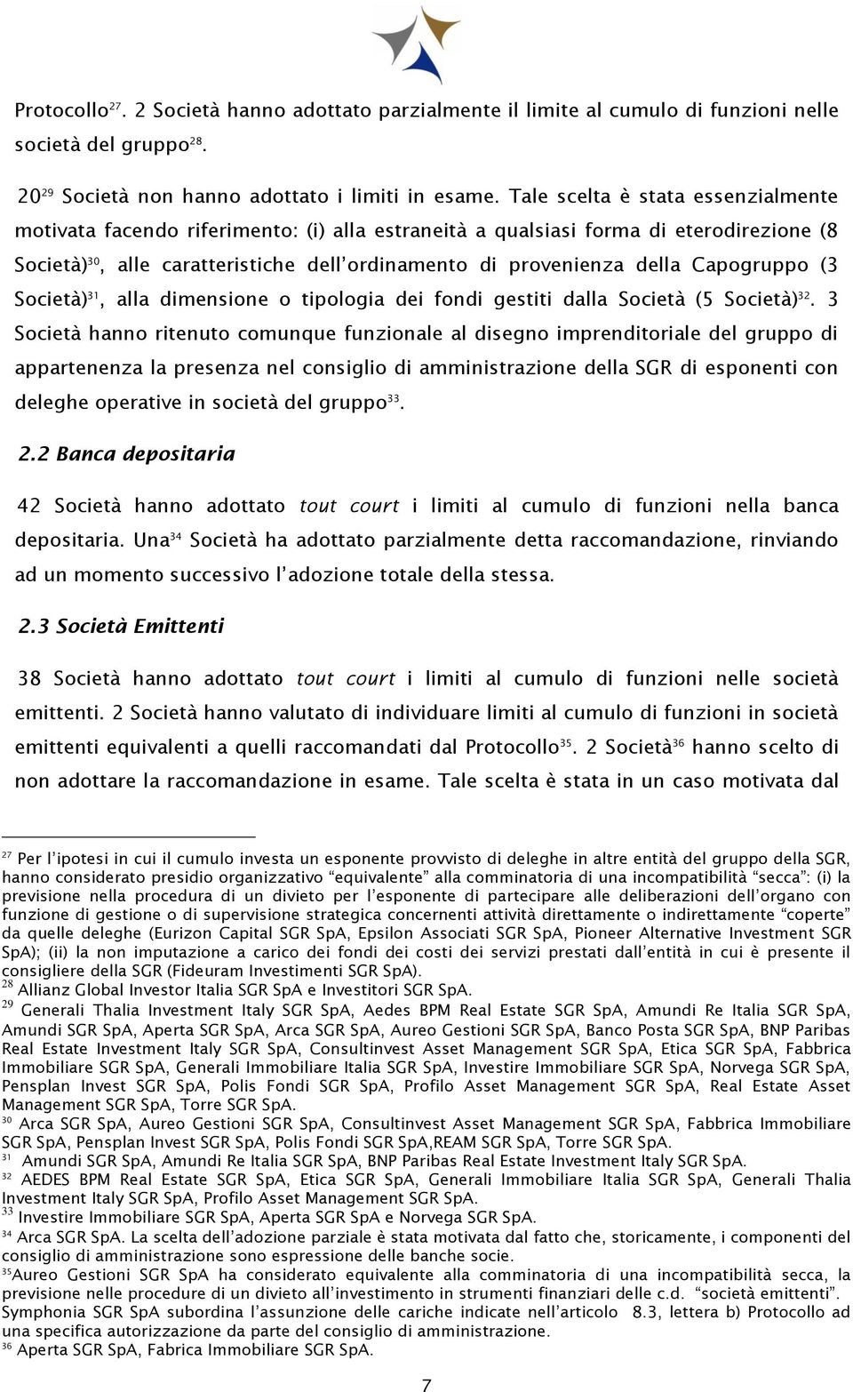 Capogruppo (3 Società) 31, alla dimensione o tipologia dei fondi gestiti dalla Società (5 Società) 32.