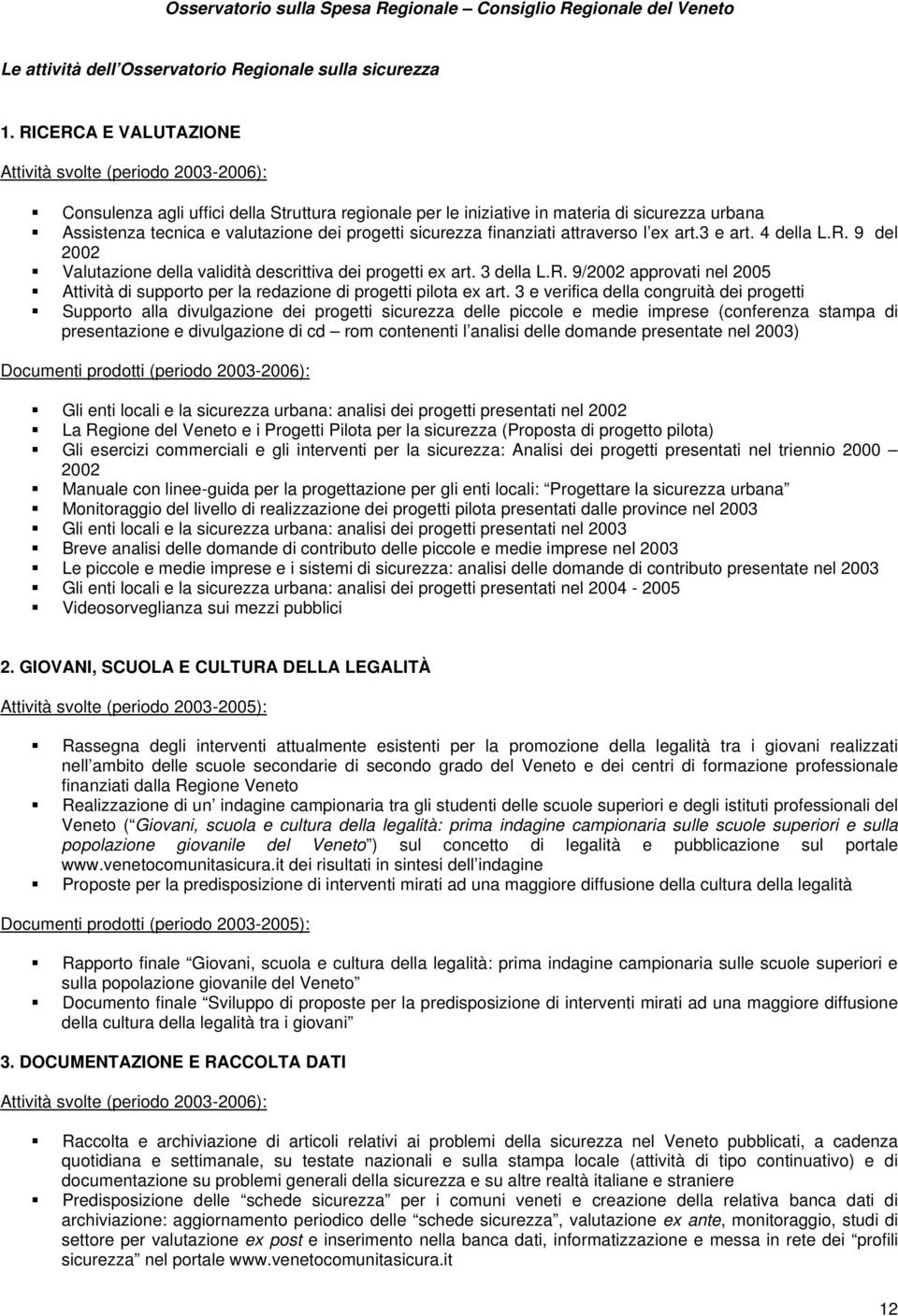 progetti sicurezza finanziati attraverso l ex art.3 e art. 4 della L.R. 9 del 2002 Valutazione della validità descrittiva dei progetti ex art. 3 della L.R. 9/2002 approvati nel 2005 Attività di supporto per la redazione di progetti pilota ex art.