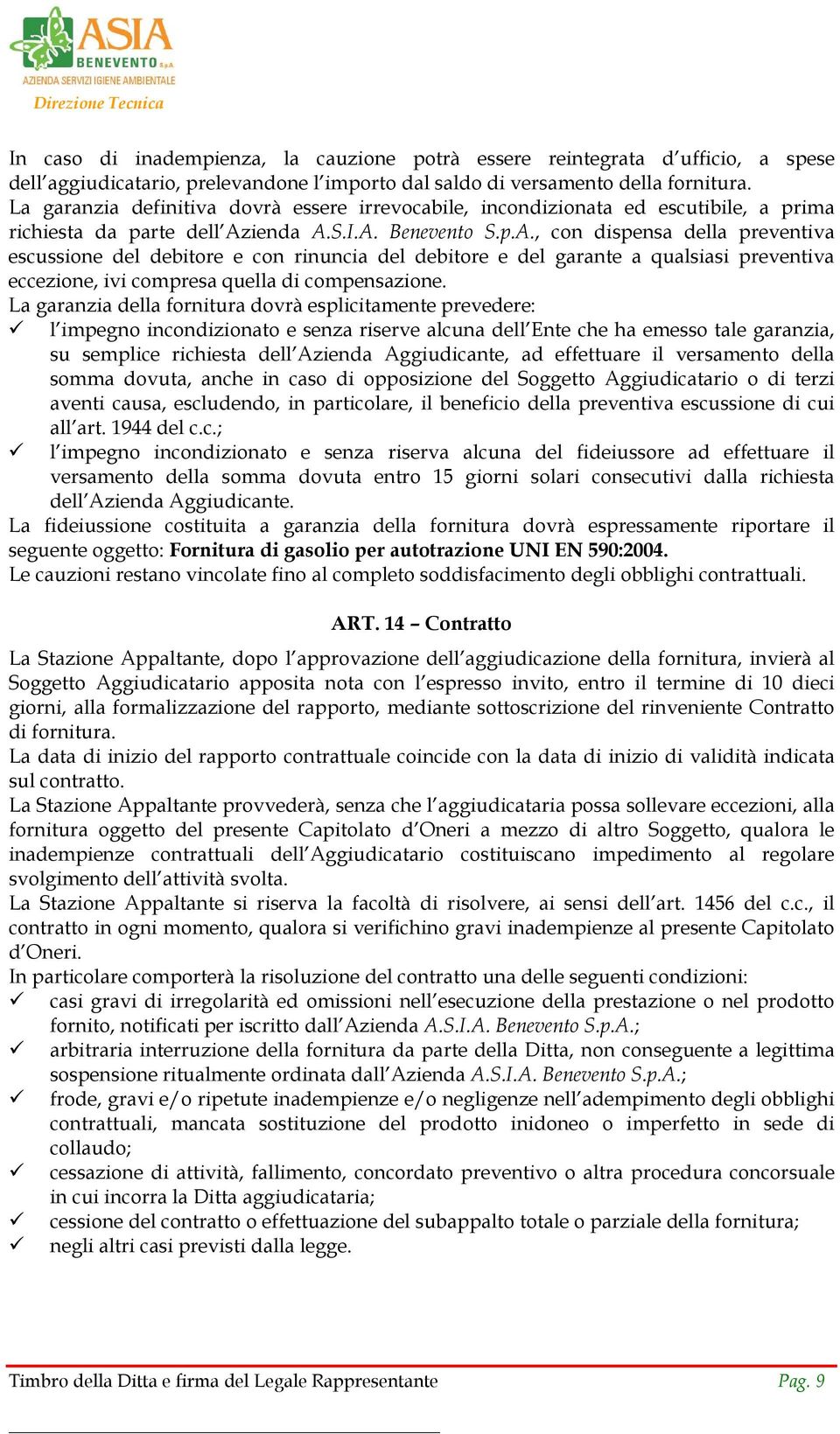 ienda A.S.I.A. Benevento S.p.A., con dispensa della preventiva escussione del debitore e con rinuncia del debitore e del garante a qualsiasi preventiva eccezione, ivi compresa quella di compensazione.