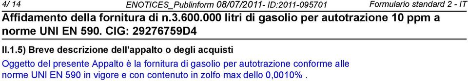 5) Breve descrizione dell'appalto o degli acquisti Oggetto del presente