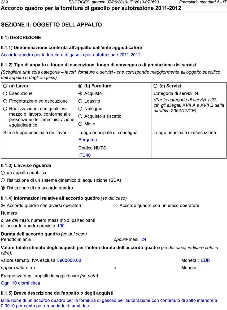 -071690 Formulario standard 5 - IT SEZIONE II: OGGETTO DELL APPALTO II.1) DESCRIZIONE II.1.1) Deminazione conferita all appalto dall ente aggiudicatore II.1.2) Tipo di appalto e luogo di esecuzione,