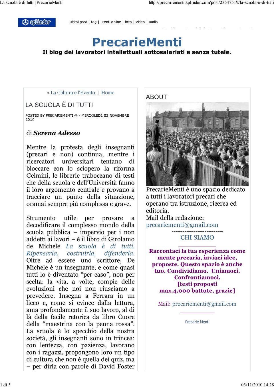 «La Cultura e l'evento Home LA SCUOLA È DI TUTTI ABOUT POSTED BY PRECARIEMENTI @ - MERCOLEDÌ, 03 NOVEMBRE 2010 di Serena Adesso Mentre la protesta degli insegnanti (precari e non) continua, mentre i