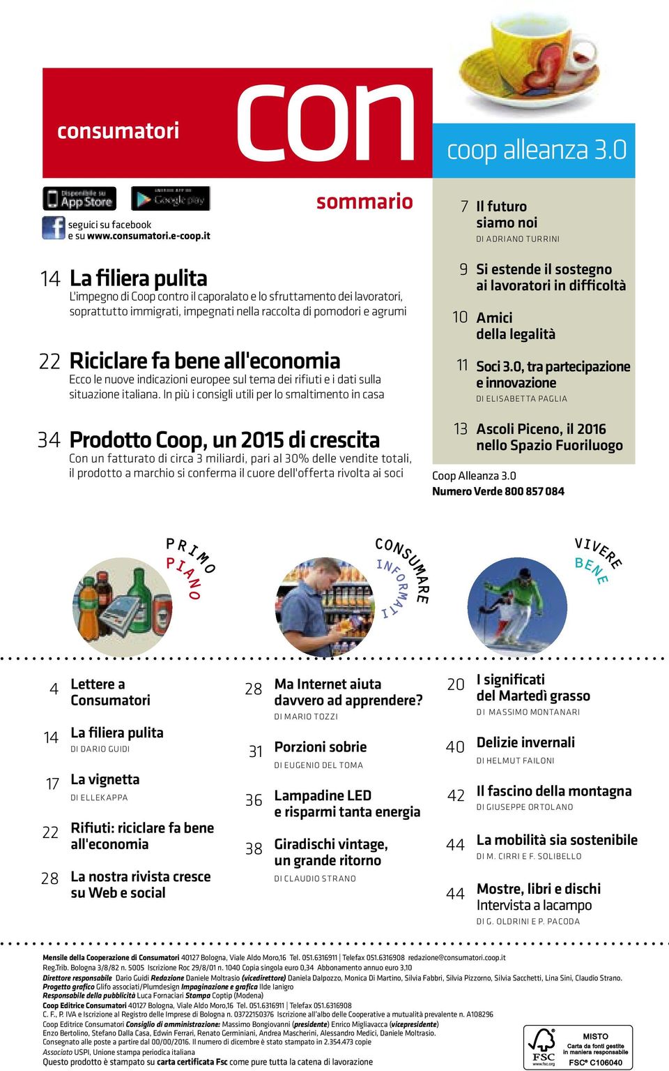 di pomodori e agrumi 22 Riciclare fa bene all'economia Ecco le nuove indicazioni europee sul tema dei rifiuti e i dati sulla situazione italiana.