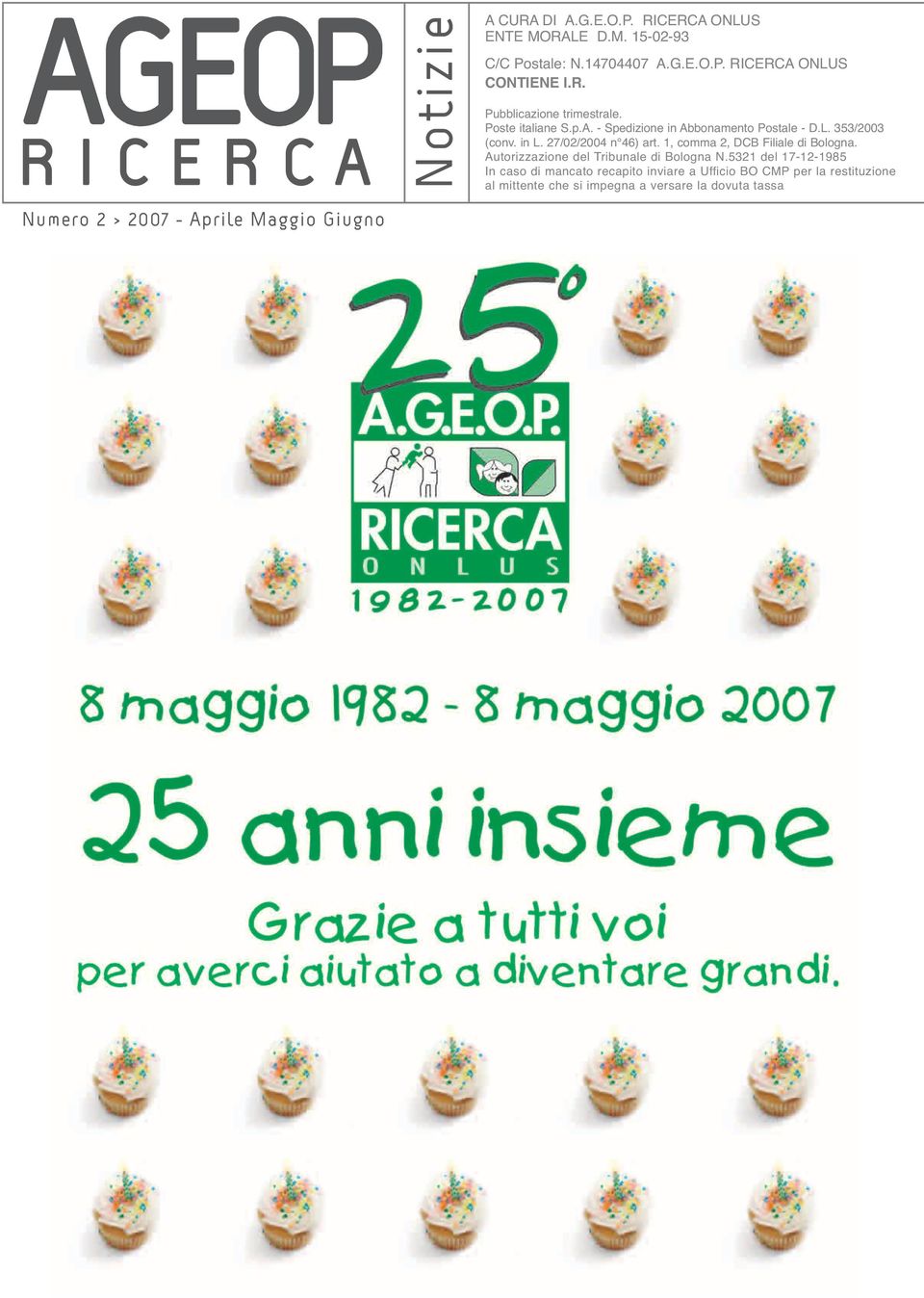 L. 353/2003 (conv. in L. 27/02/2004 n 46) art. 1, comma 2, DCB Filiale di Bologna. Autorizzazione del Tribunale di Bologna N.