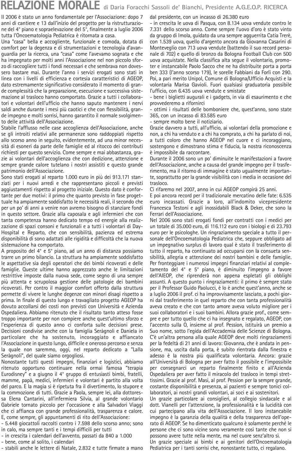 RICERCA Il 2006 è stato un anno fondamentale per l Associazione: dopo 7 anni di cantiere e 13 dall inizio del progetto per la ristrutturazione del 4 piano e sopraelevazione del 5, finalmente a luglio