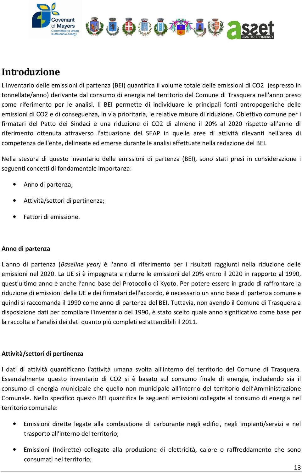 Il BEI permette di individuare le principali fonti antropogeniche delle emissioni di CO2 e di conseguenza, in via prioritaria, le relative misure di riduzione.