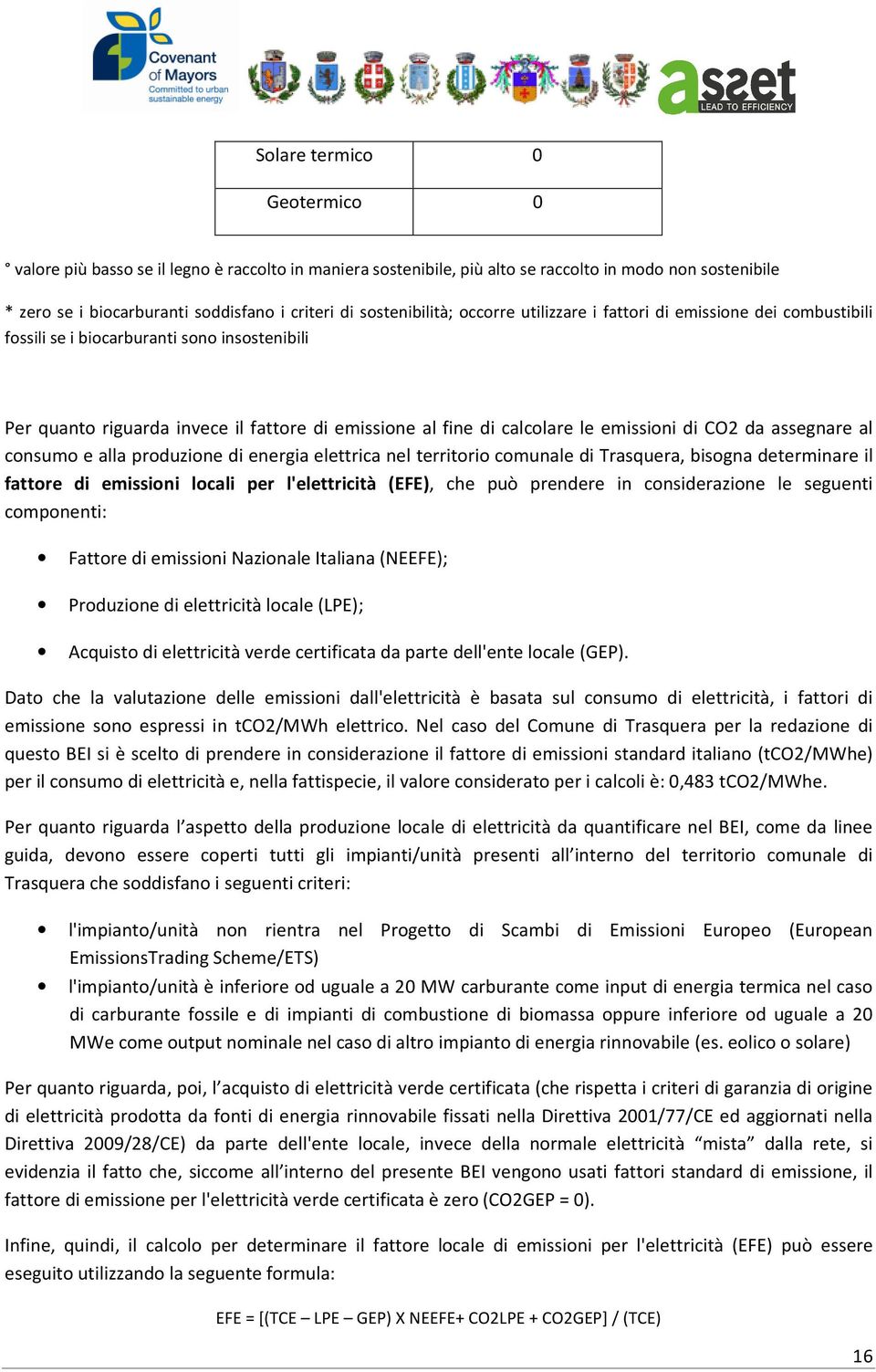 emissioni di CO2 da assegnare al consumo e alla produzione di energia elettrica nel territorio comunale di Trasquera, bisogna determinare il fattore di emissioni locali per l'elettricità (EFE), che