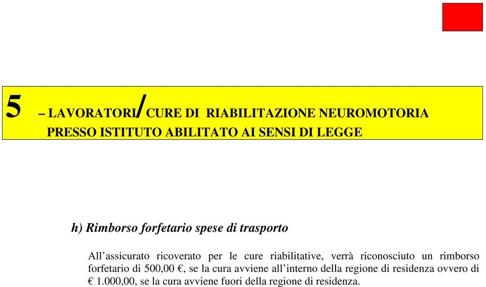 riabilitative, verrà riconosciuto un rimborso forfetario di 500,00, se la cura avviene all