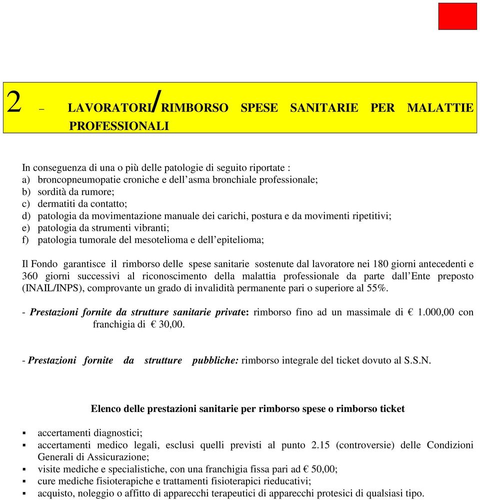 mesotelioma e dell epitelioma; Il Fondo garantisce il rimborso delle spese sanitarie sostenute dal lavoratore nei 180 giorni antecedenti e 360 giorni successivi al riconoscimento della malattia