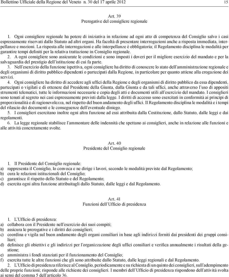 Ha facoltà di presentare interrogazioni anche a risposta immediata, interpellanze e mozioni.