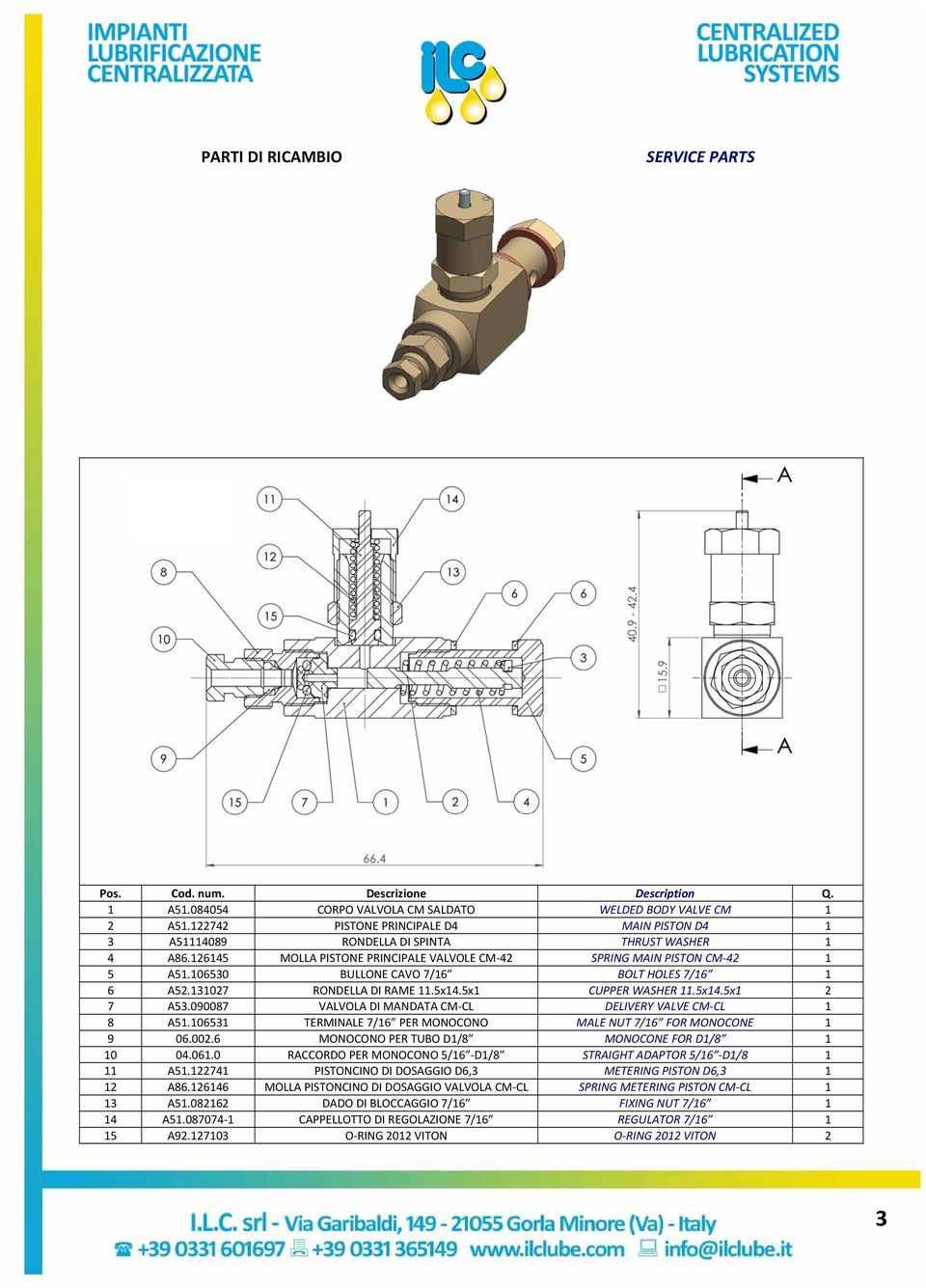 106530 BULLONE CAVO 7/16 BOLT HOLES 7/16 1 6 A52.131027 RONDELLA DI RAME 11.5x14.5x1 CUPPER WASHER 11.5x14.5x1 2 7 A53.090087 VALVOLA DI MANDATA CM CL DELIVERY VALVE CM CL 1 8 A51.