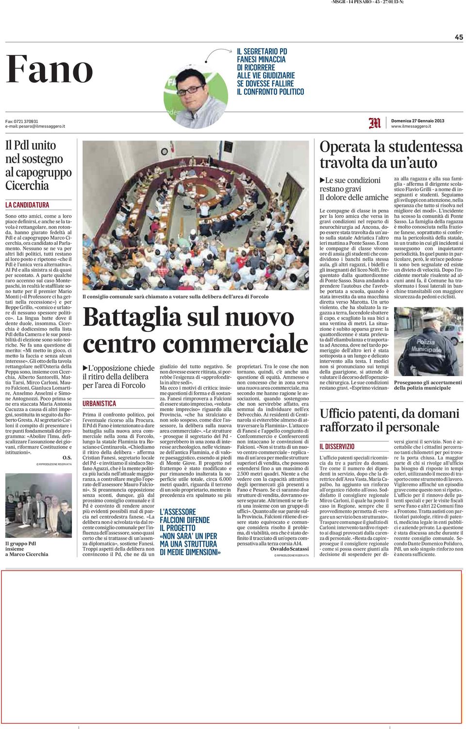 capogruppo Marco Cicerchia, ora candidato al Parlamento. Nessuno se ne va per altri lidi politici, tutti restano al loro posto e ripetono «che il Pdl è l'unica vera alternativa».