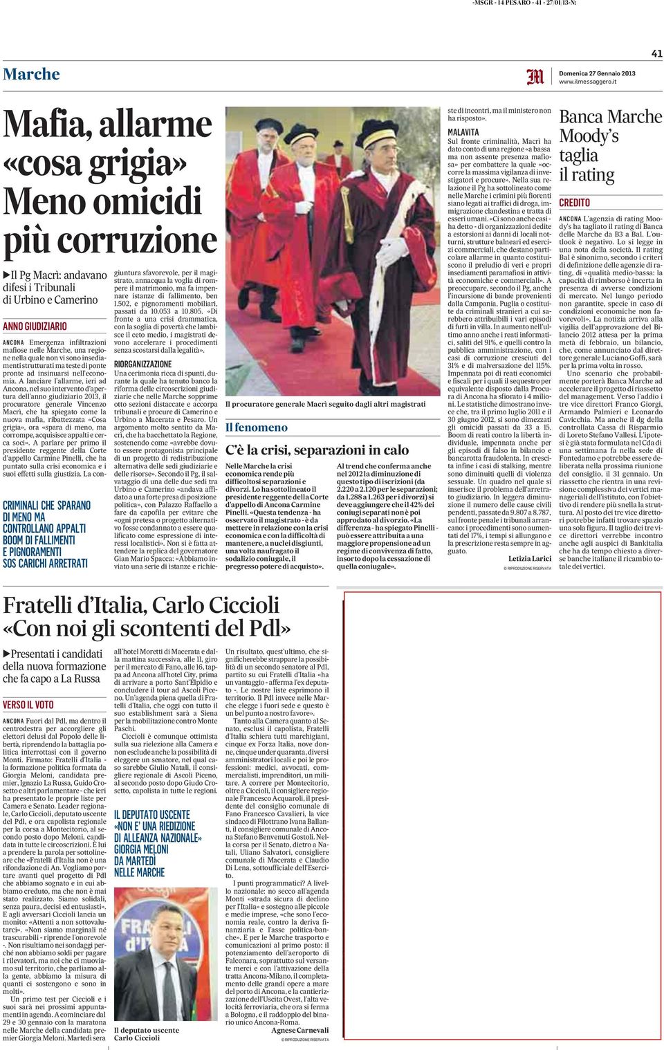 BOOM DI FALLIMENTI E PIGNORAMENTI SOS CARICHI ARRETRATI VERSO IL VOTO ANCONA Fuori dal Pdl, ma dentro il centrodestra per accorgliere gli elettori delusi dal Popolo delle libertà, riprendendola