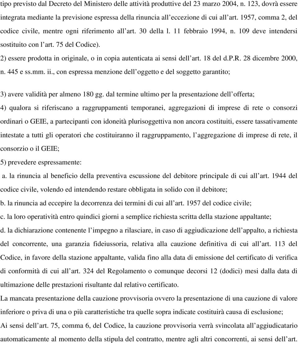 2) essere prodotta in originale, o in copia autenticata ai sensi dell art. 18 del d.p.r. 28 dicembre 2000, n. 445 e ss.mm. ii.