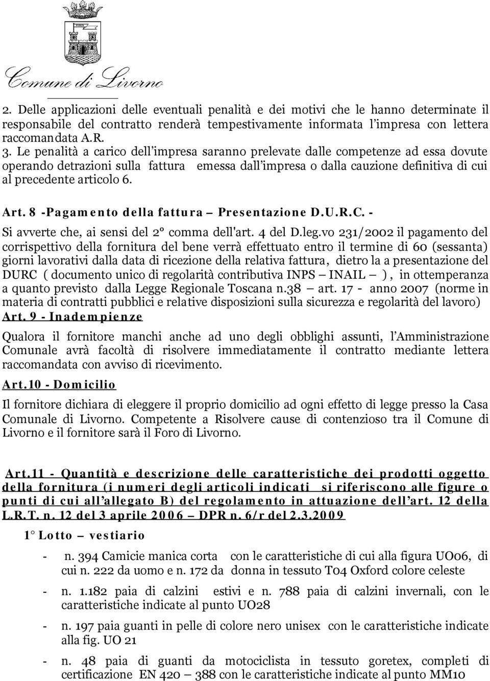 Art. 8 -Pagamento della fattura Presentazione D.U.R.C. - Si avverte che, ai sensi del 2 comma dell'art. 4 del D.leg.