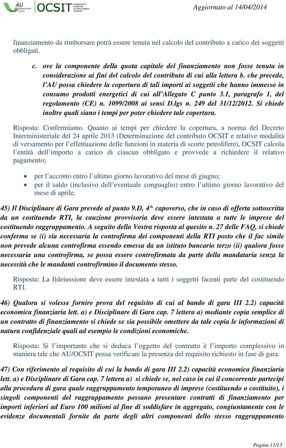 che precede, l AU possa chiedere la copertura di tali importi ai soggetti che hanno immesso in consumo prodotti energetici di cui all Allegato C punto 3.1, paragrafo 1, del regolamento (CE) n.