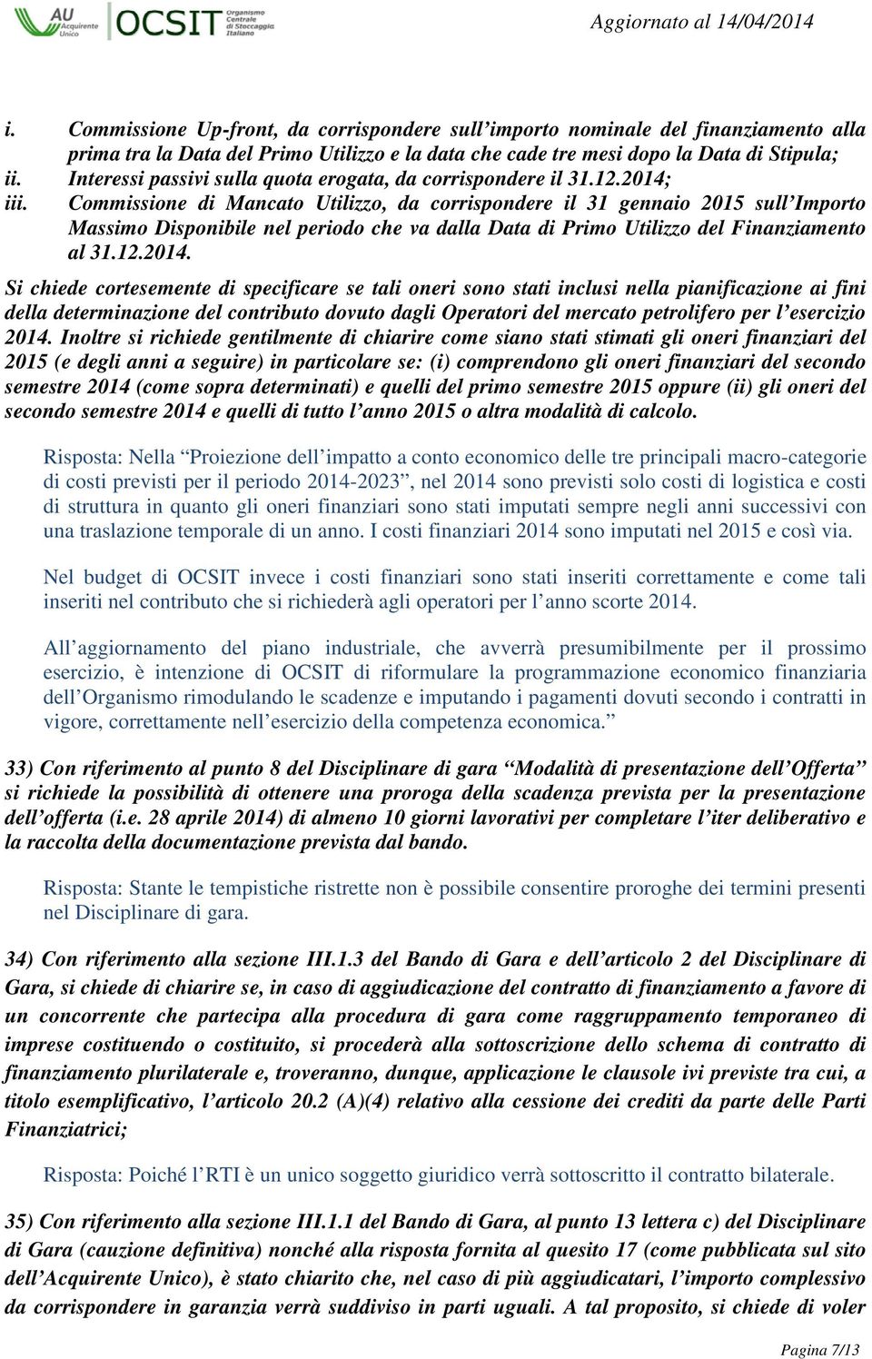 Commissione di Mancato Utilizzo, da corrispondere il 31 gennaio 2015 sull Importo Massimo Disponibile nel periodo che va dalla Data di Primo Utilizzo del Finanziamento al 31.12.2014.