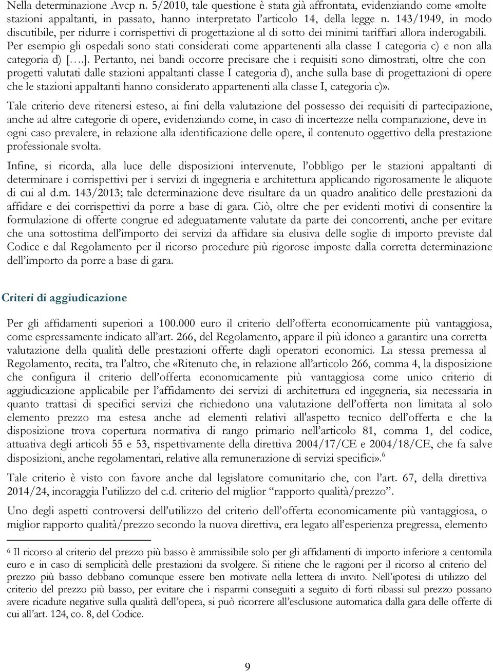 Per esempio gli ospedali sono stati considerati come appartenenti alla classe I categoria c) e non alla categoria d) [.].