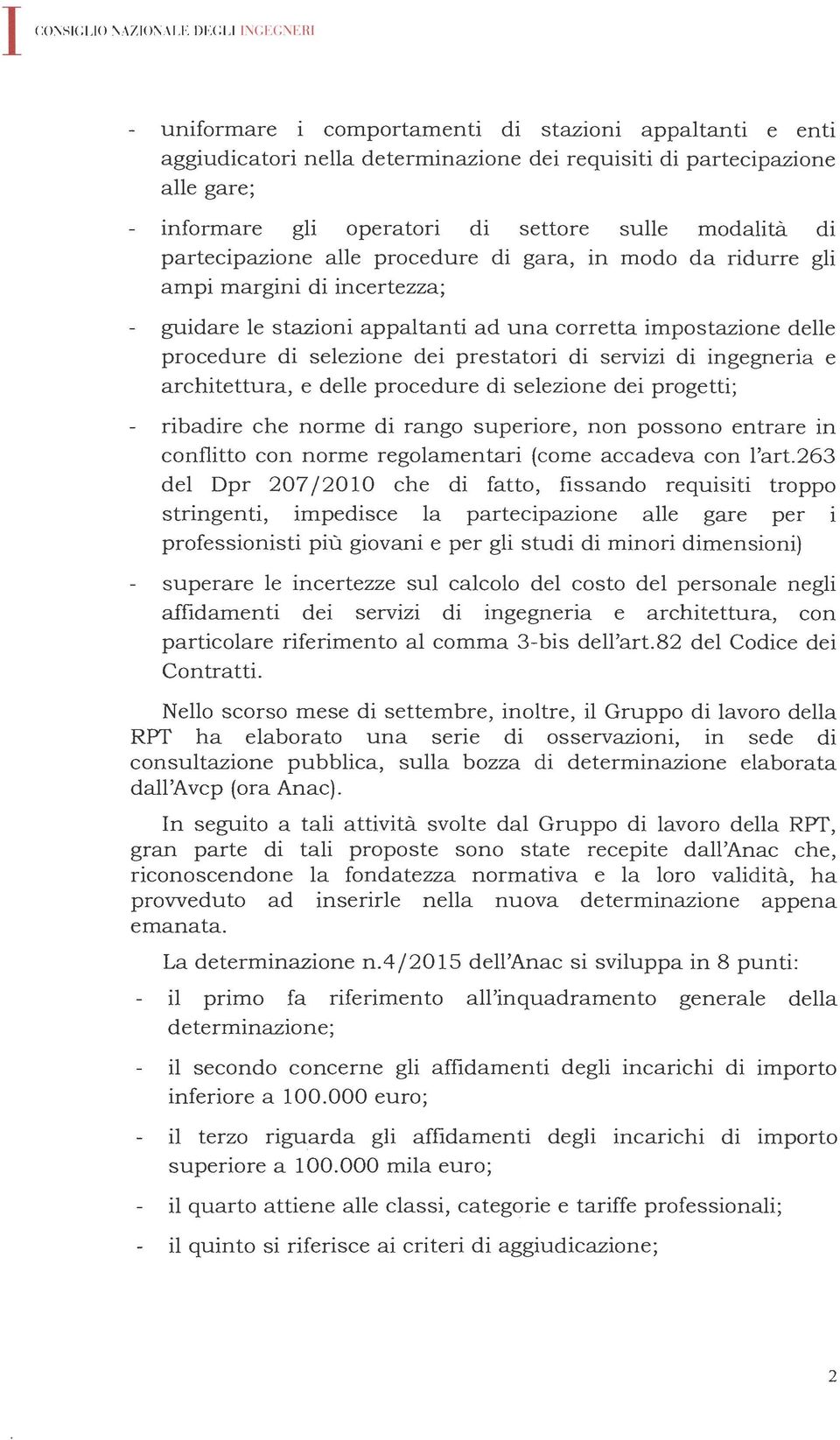 selezione dei prestatori di servizi di ingegneria e architettura, e delle procedure di selezione dei progetti; ribadire che norme di rango superiore, non possono entrare in conflitto con norme