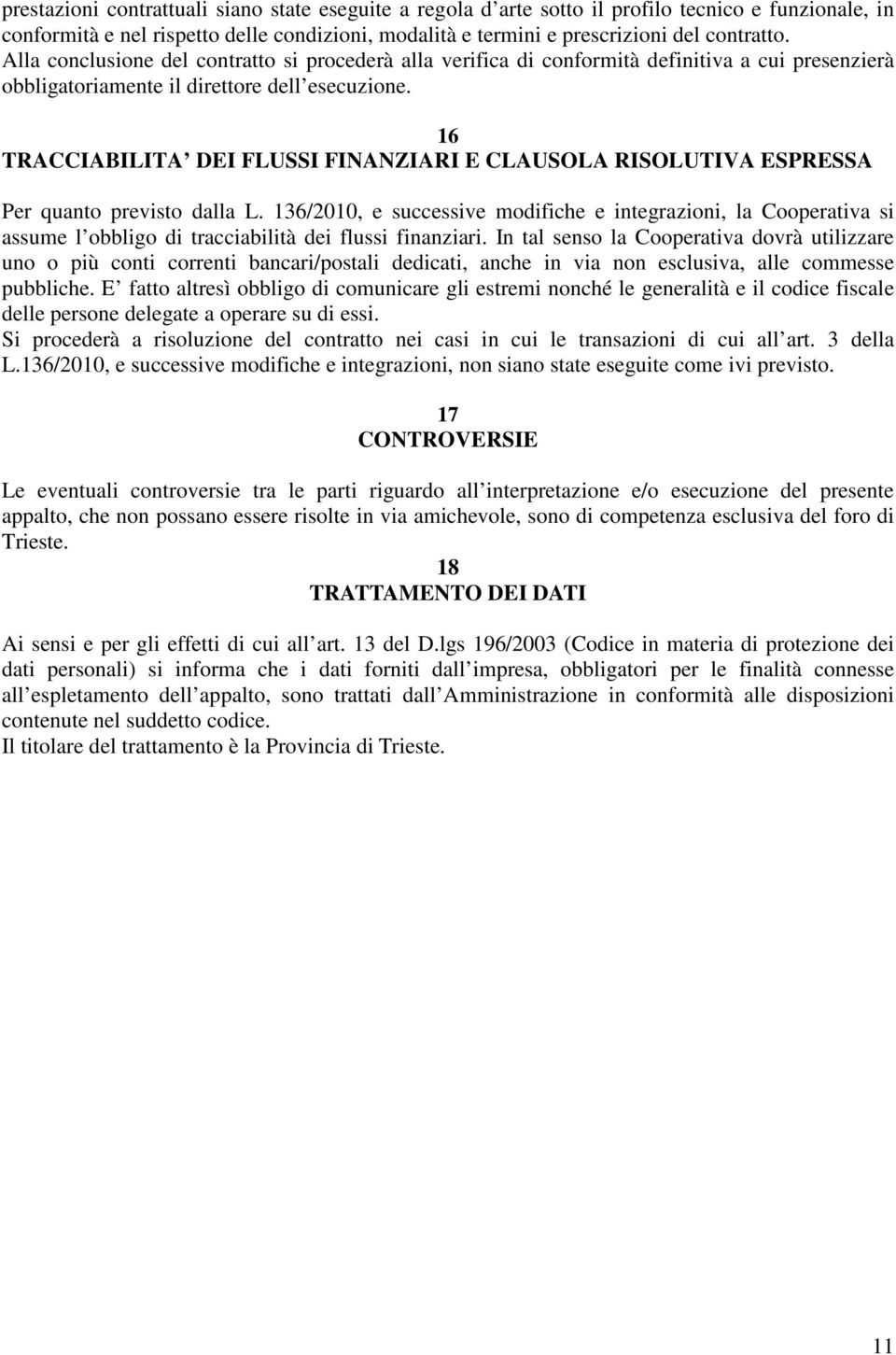 16 TRACCIABILITA DEI FLUSSI FINANZIARI E CLAUSOLA RISOLUTIVA ESPRESSA Per quanto previsto dalla L.