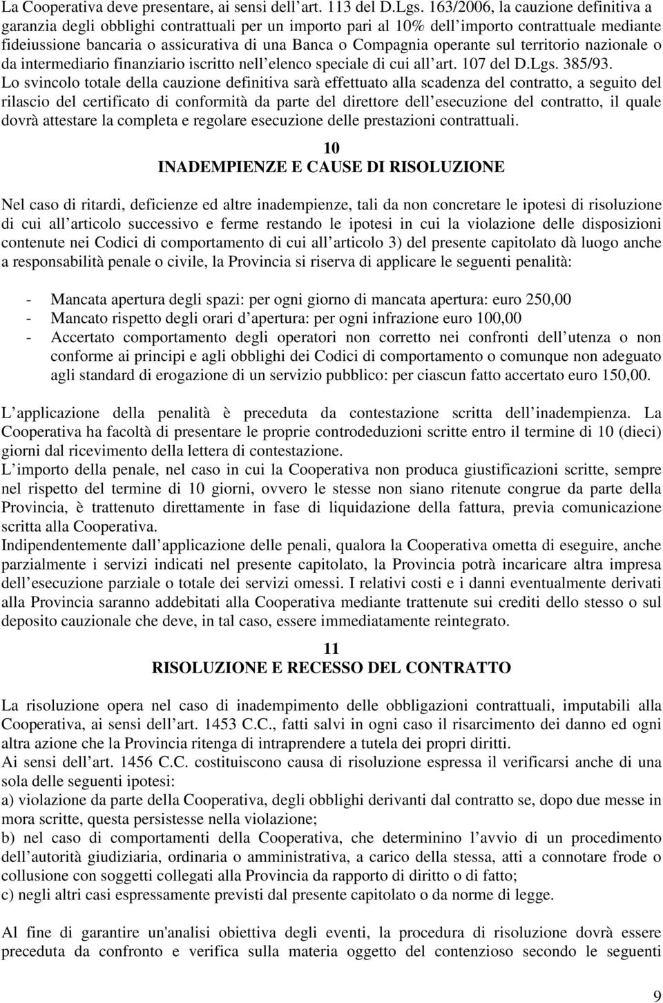 operante sul territorio nazionale o da intermediario finanziario iscritto nell elenco speciale di cui all art. 107 del D.Lgs. 385/93.