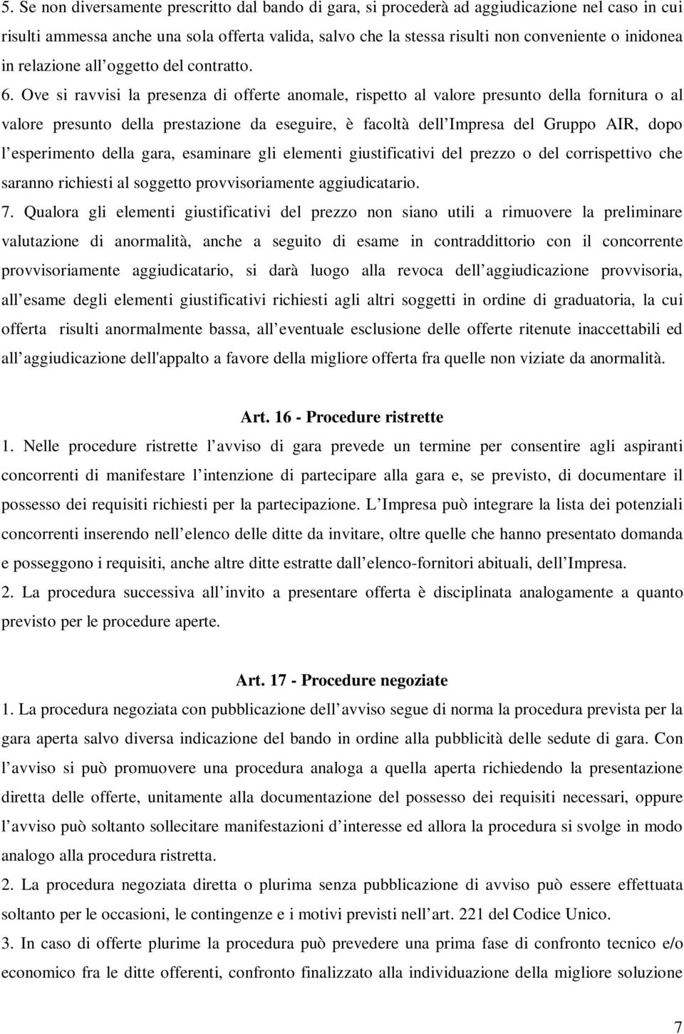 Ove si ravvisi la presenza di offerte anomale, rispetto al valore presunto della fornitura o al valore presunto della prestazione da eseguire, è facoltà dell Impresa del Gruppo AIR, dopo l