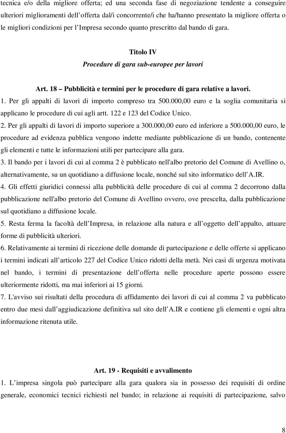 18 Pubblicità e termini per le procedure di gara relative a lavori. 1. Per gli appalti di lavori di importo compreso tra 500.