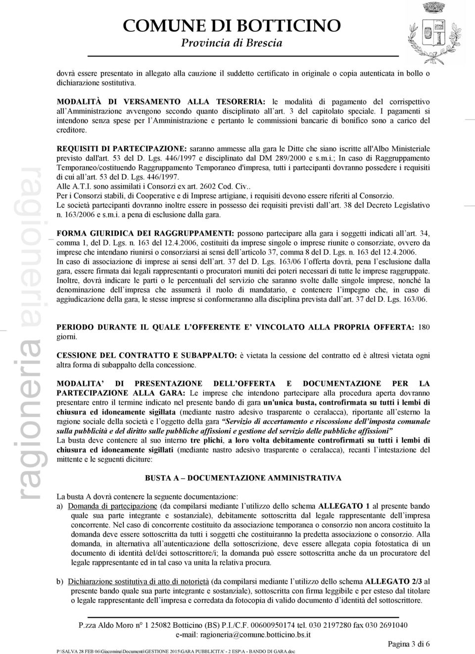 I pagamenti si intendono senza spese per l Amministrazione e pertanto le commissioni bancarie di bonifico sono a carico del creditore.